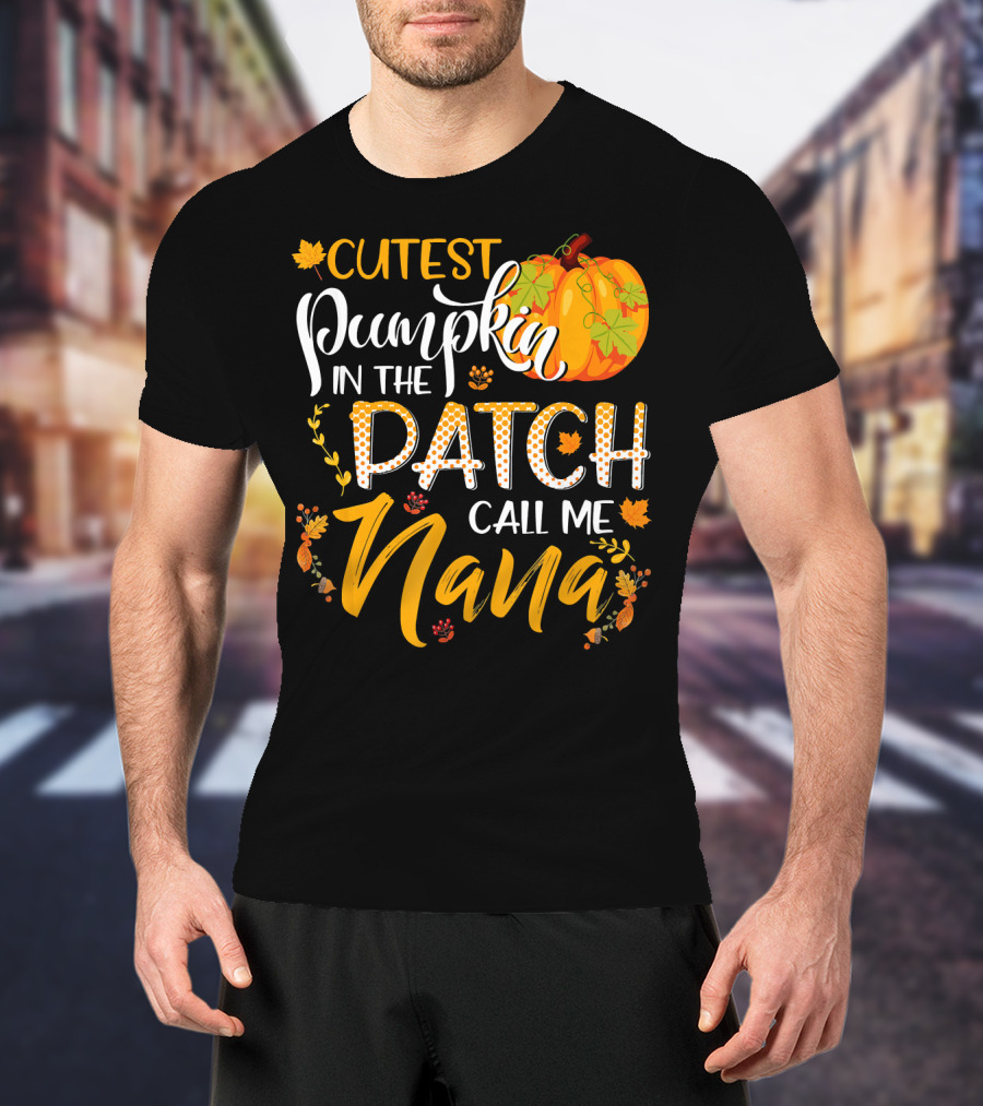 Cutest Pumpkin In The Patch Call Me Nana T-Shirt