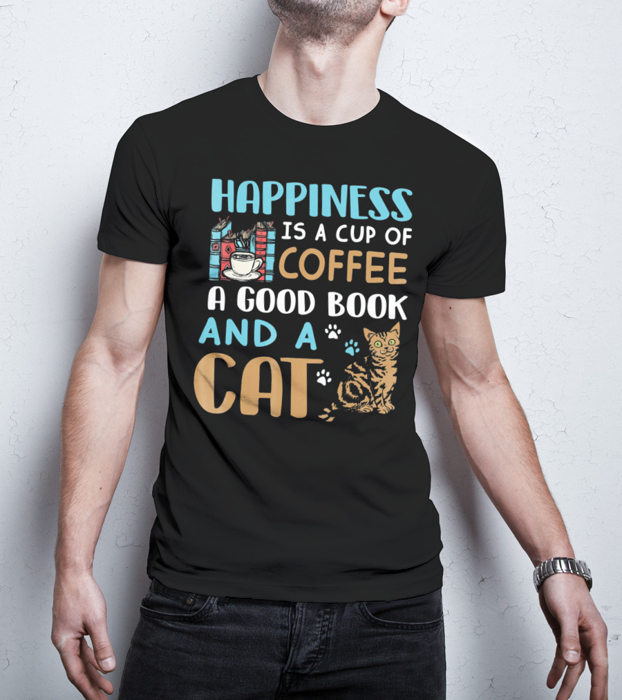Happiness Is A Cup Of Coffee A Good Book And A Cat T-Shirt
