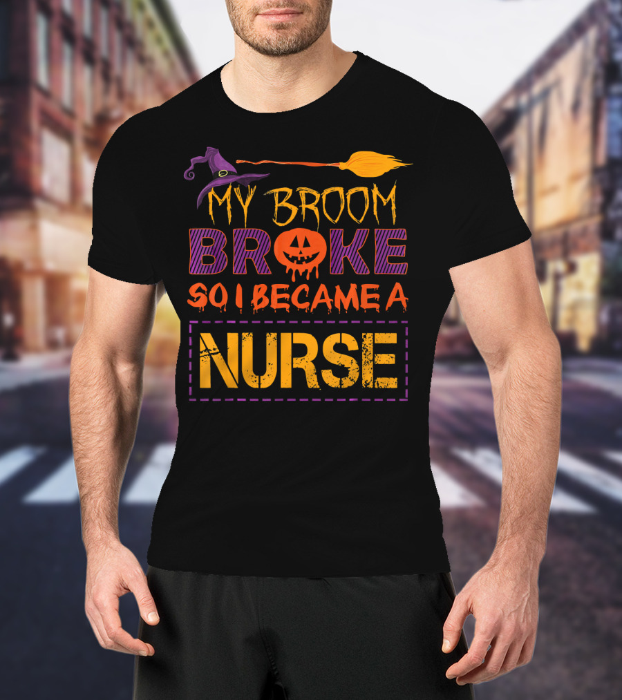Halloween Witch Broom Broke So I Became A Nurse T-Shirt