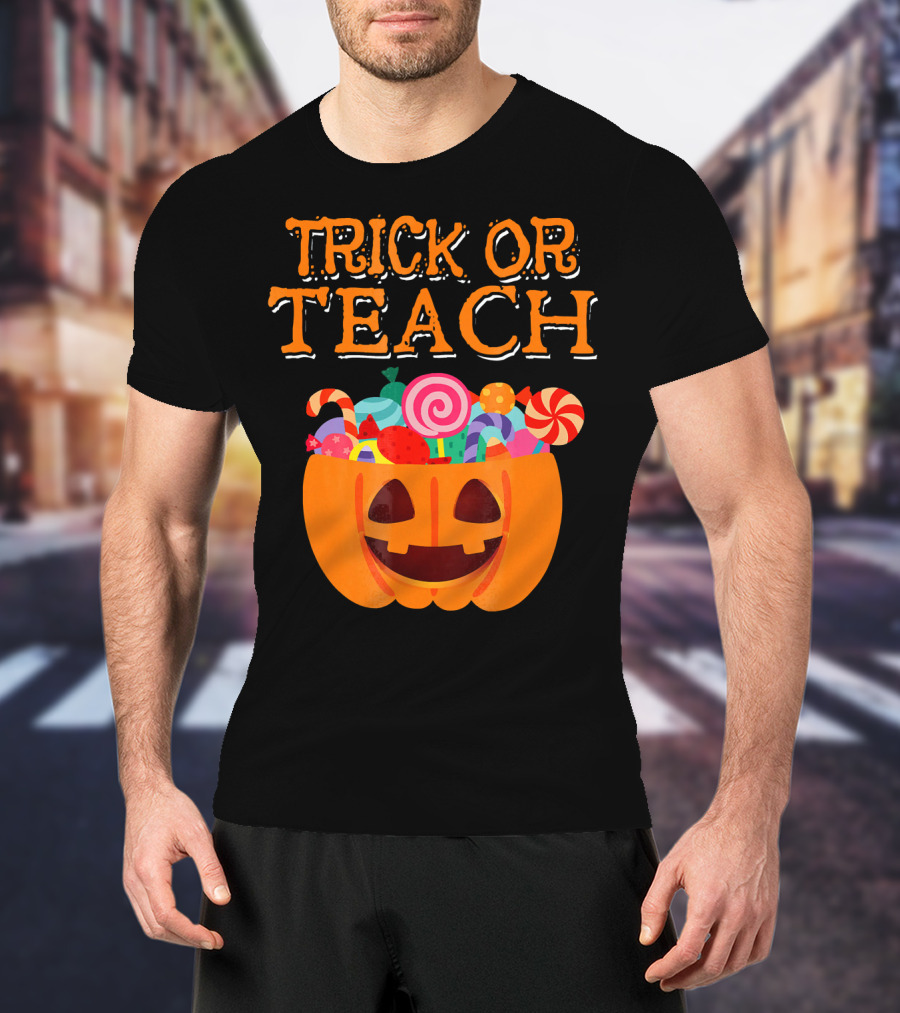 Trick Or Teach Pumpkin Candy Halloween Teacher T-Shirt