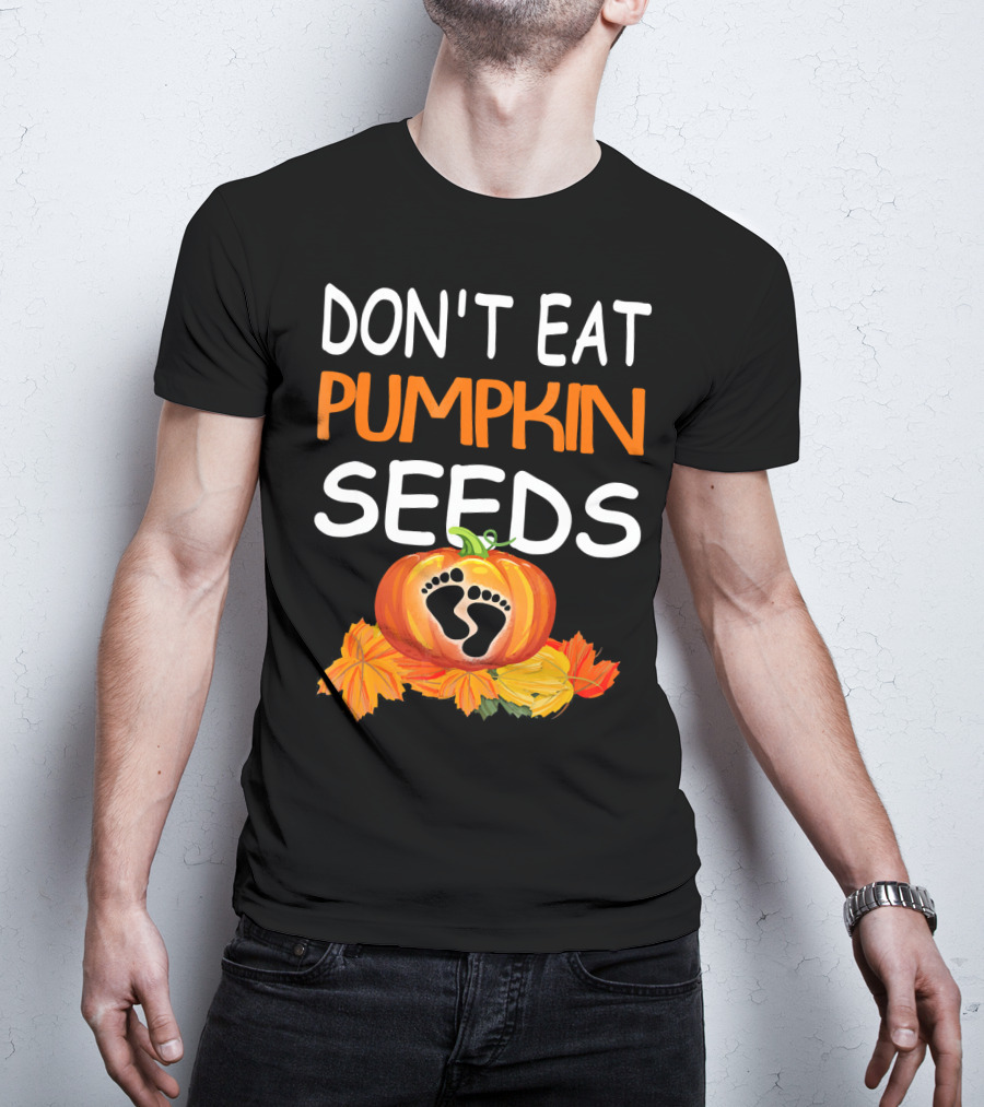 Don't Eat Pumpkin Seeds Pregnant Feet Leaves T-Shirt