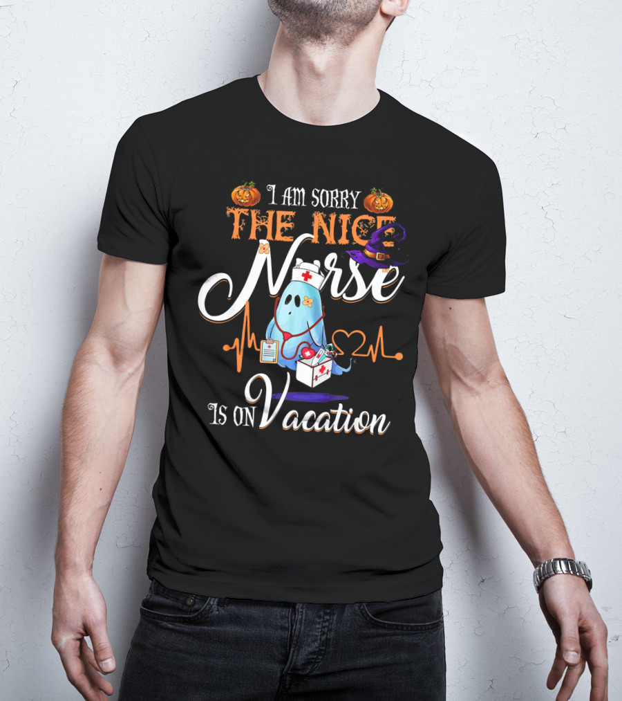 I Am Sorry The Nice Nurse Ghost With Halloween Pumpkin And Witch Hat Is On Vacation T-Shirt