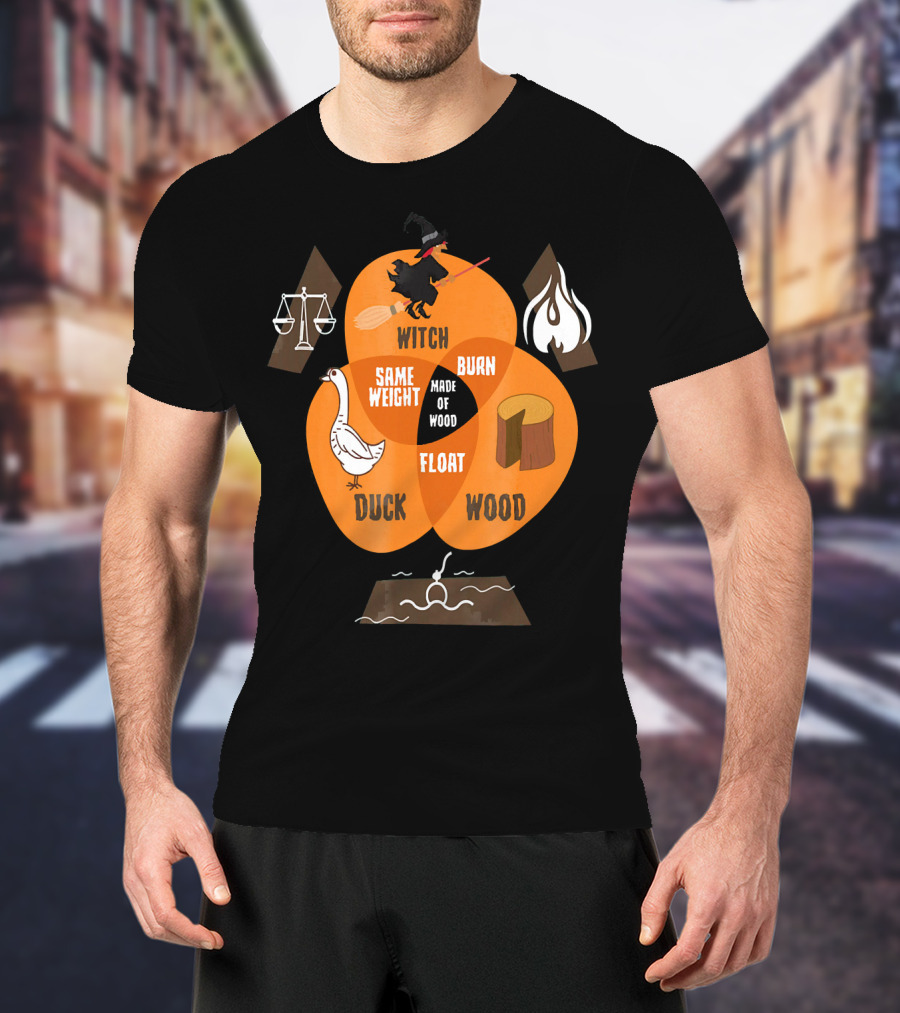 Witch Burn Made Of Wood Duck Float Same Weight T-Shirt