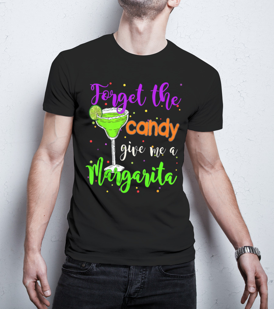 Forget The Candy Give Me A Margarita Cocktail Humor T-Shirt