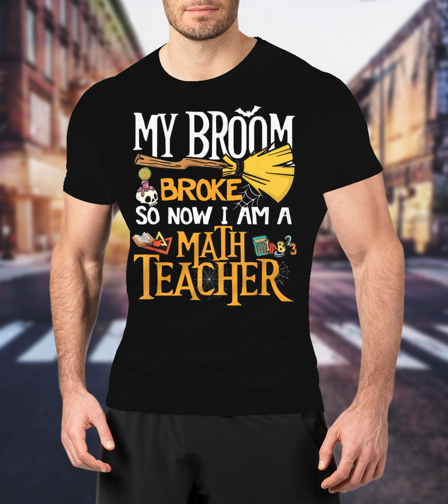 My Broom Broke So Now I Am A Math Teacher Bat Candle Spider T-Shirt