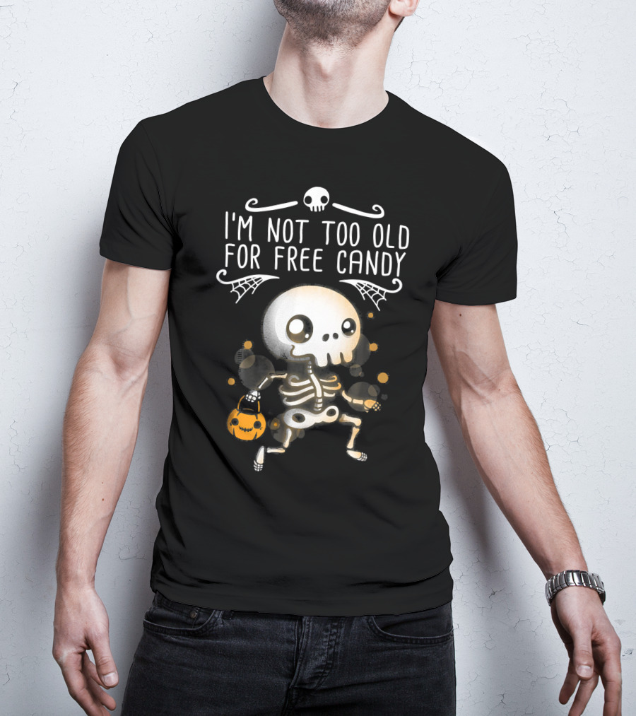 I'm Not Too Old For Free Candy Skeleton With Pumpkin Trick-or-Treating T-Shirt