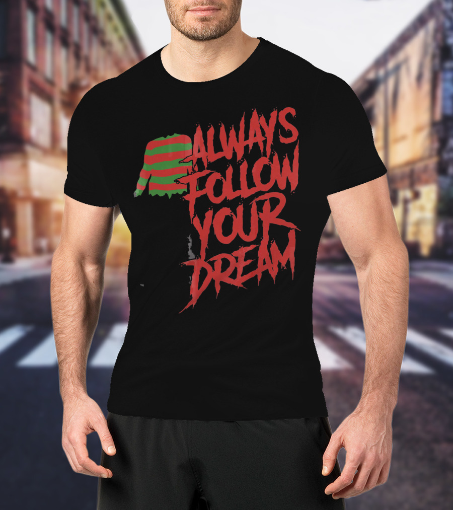 Always Follow Your Dreams Halloween Nightmare T-Shirt