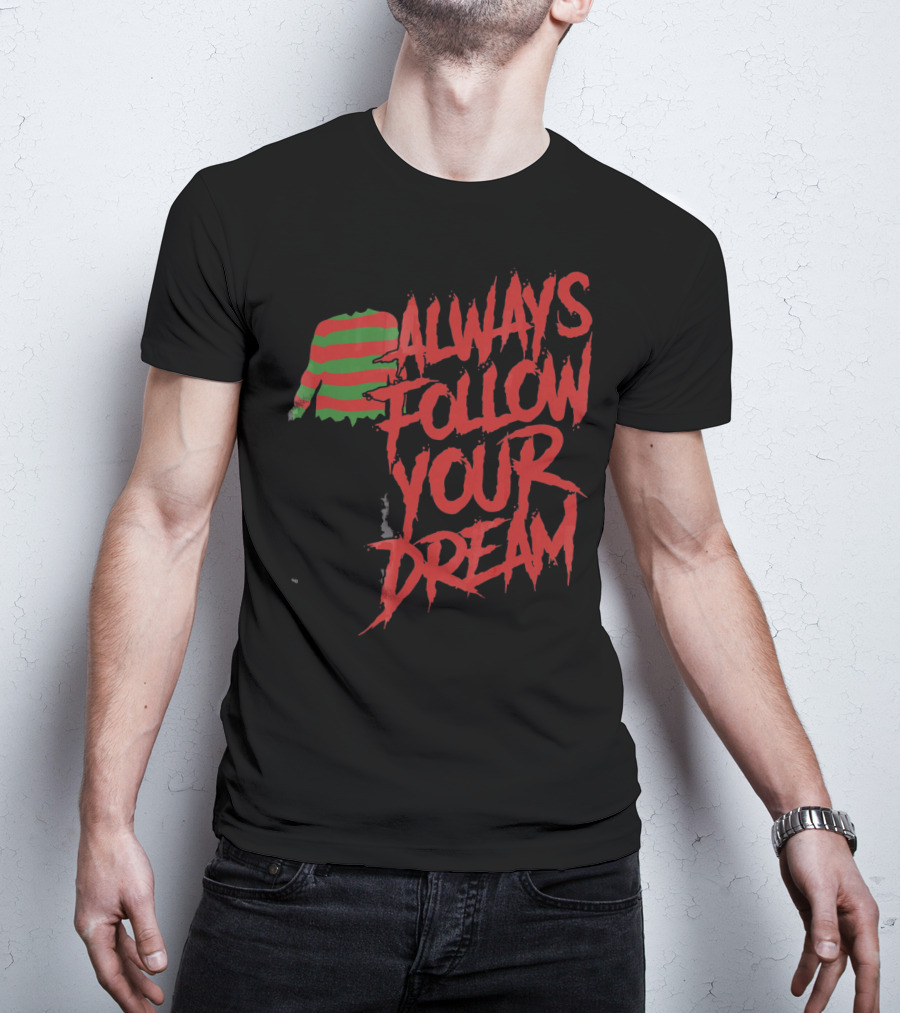 Always Follow Your Dreams Halloween Nightmare T-Shirt