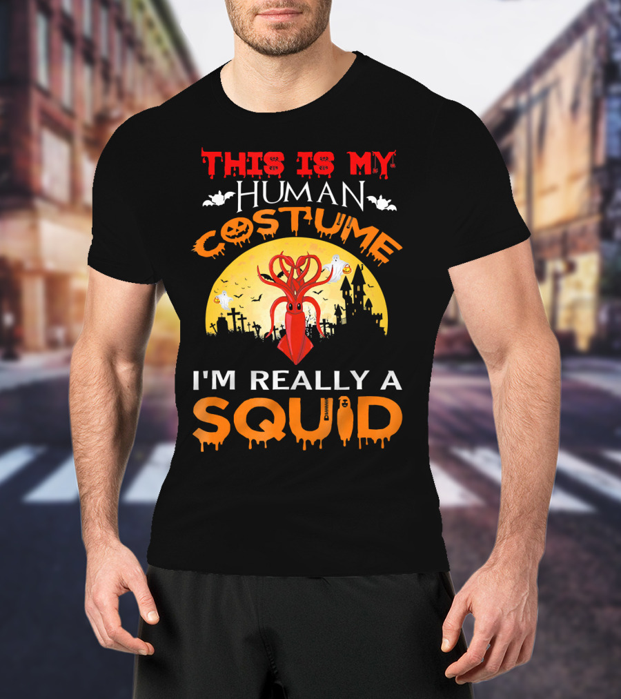 This Is My Human Costume I'm Really A Squid Halloween Scene With Squid And Spooky Background T-Shirt