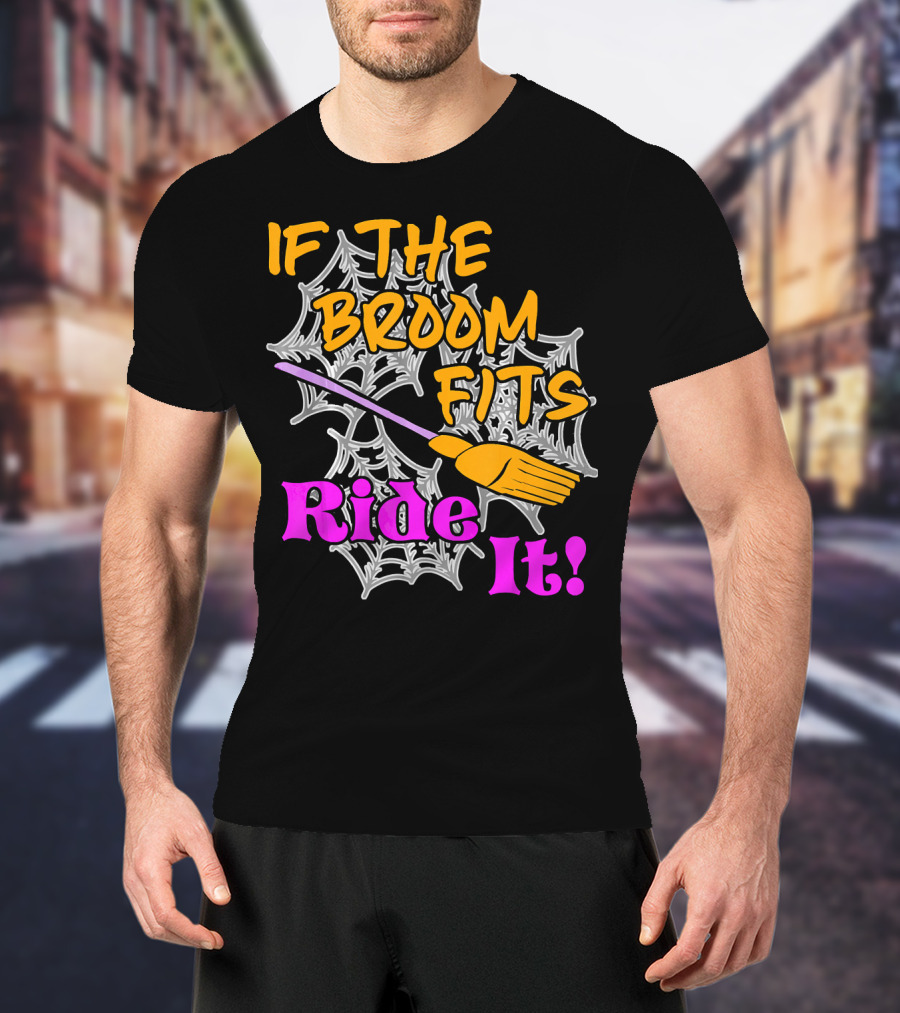 If The Broom Fits Ride It Funny Witch Halloween Spider Web Broomstick T-Shirt