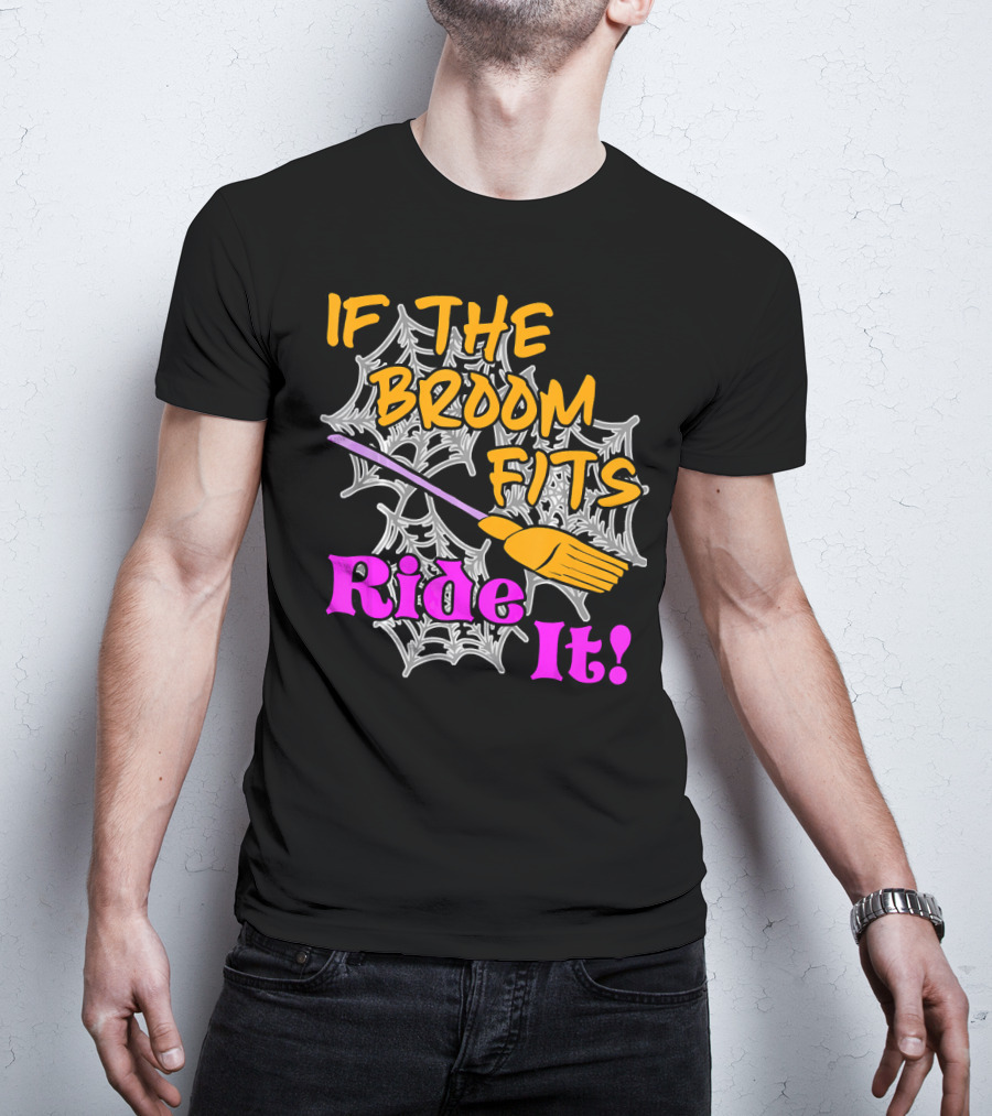 If The Broom Fits Ride It Funny Witch Halloween Spider Web Broomstick T-Shirt
