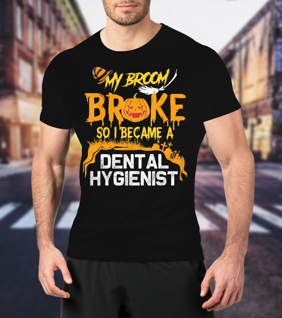 Halloween Costume My Broom Broke So I Became A Dental Hygienist T-Shirt