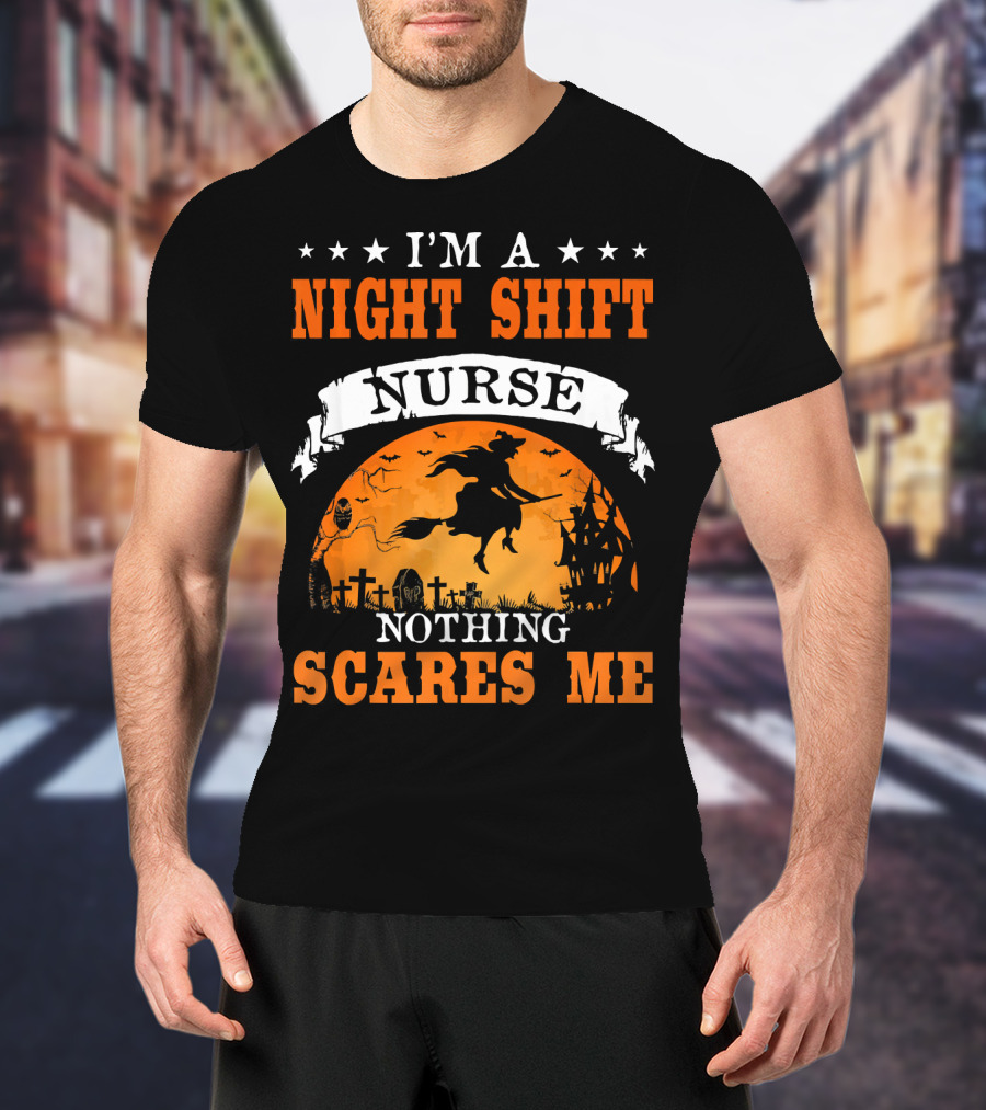 I'm A Night Shift Nurse Nothing Scares Me Witch Graveyard Scene T-Shirt