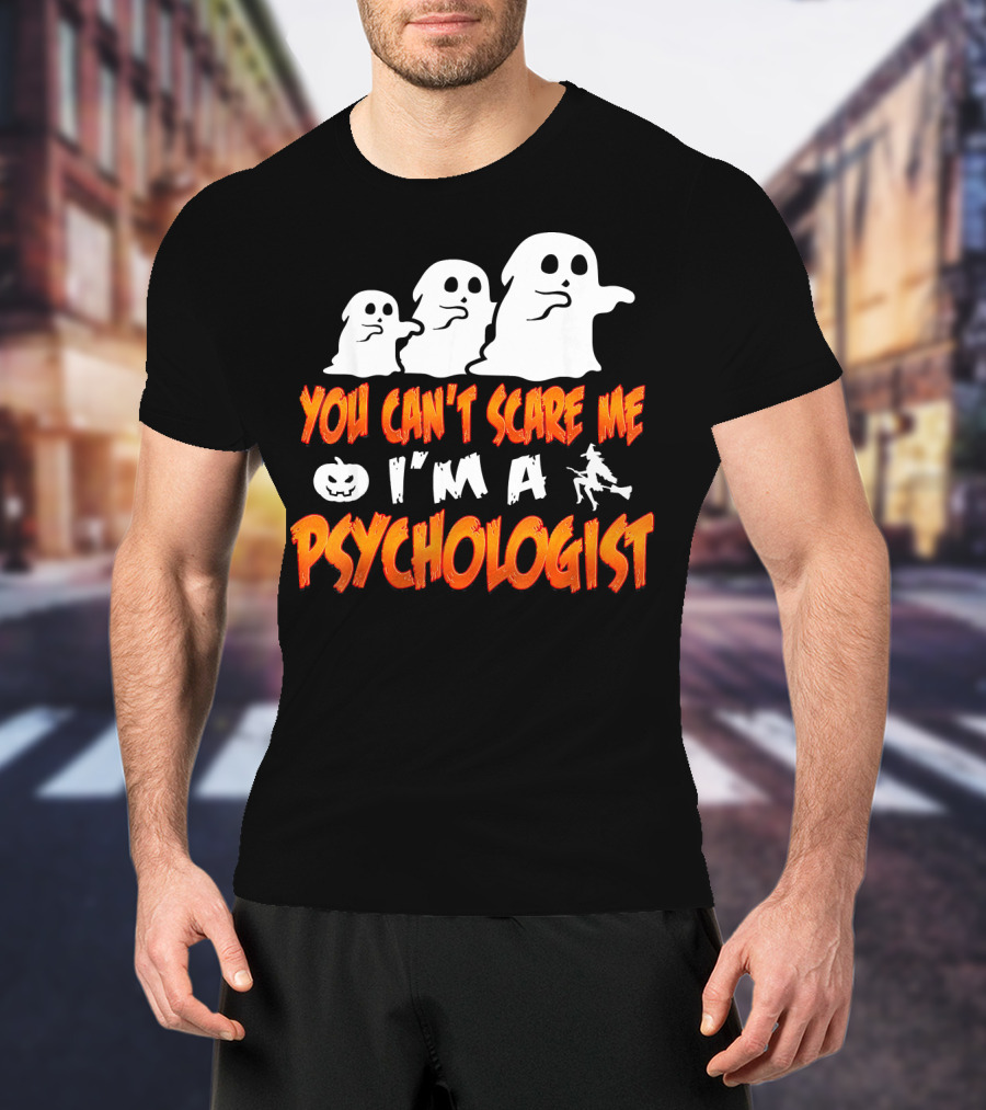 You Can't Scare Me I'm A Psychologist Halloween Ghosts And Witch T-Shirt