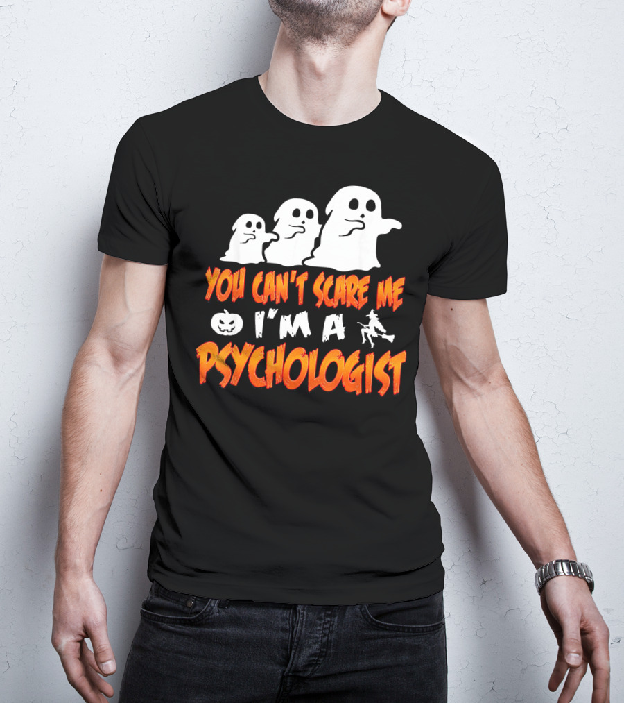 You Can't Scare Me I'm A Psychologist Halloween Ghosts And Witch T-Shirt