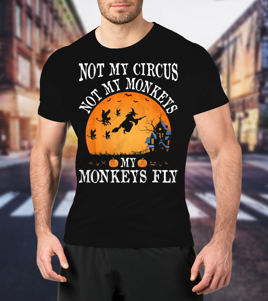 Not My Circus Not My Monkeys My Monkeys Fly Halloween Witch Bats🎃 T-Shirt