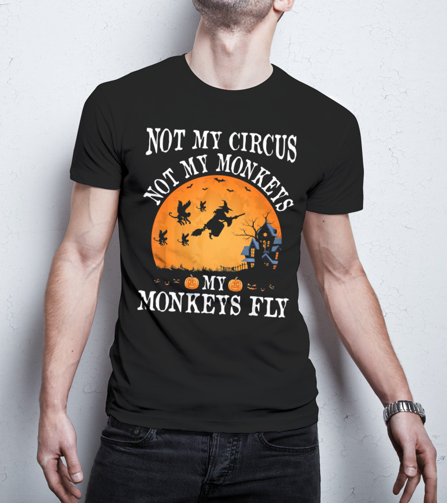 Not My Circus Not My Monkeys My Monkeys Fly Halloween Witch Bats🎃 T-Shirt