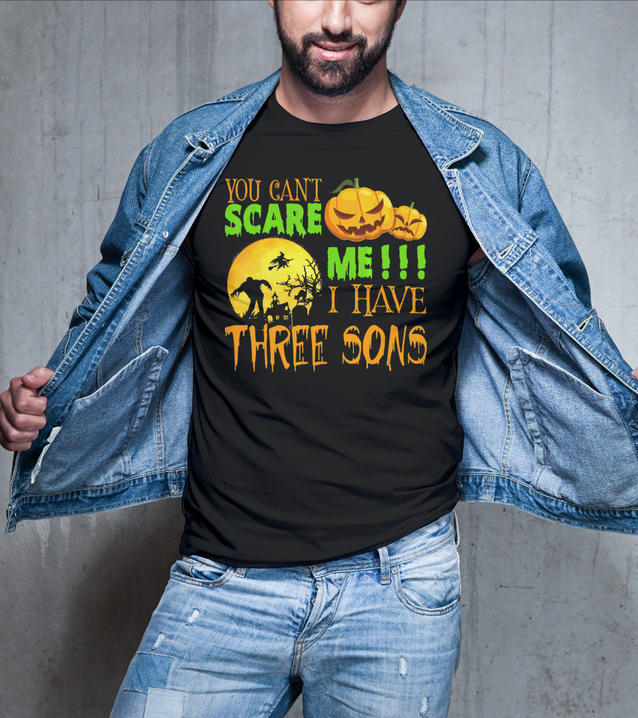 You Can't Scare ME I Have Three Sons Halloween Pumpkins Witch And Zombie T-Shirt