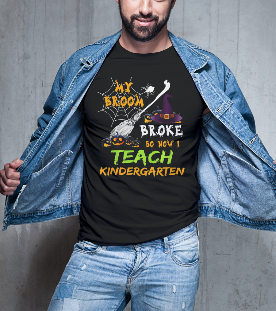 My Broom Broke So Now I Teach Kindergarten Halloween Theme With Witch Hat And Pumpkins T-Shirt
