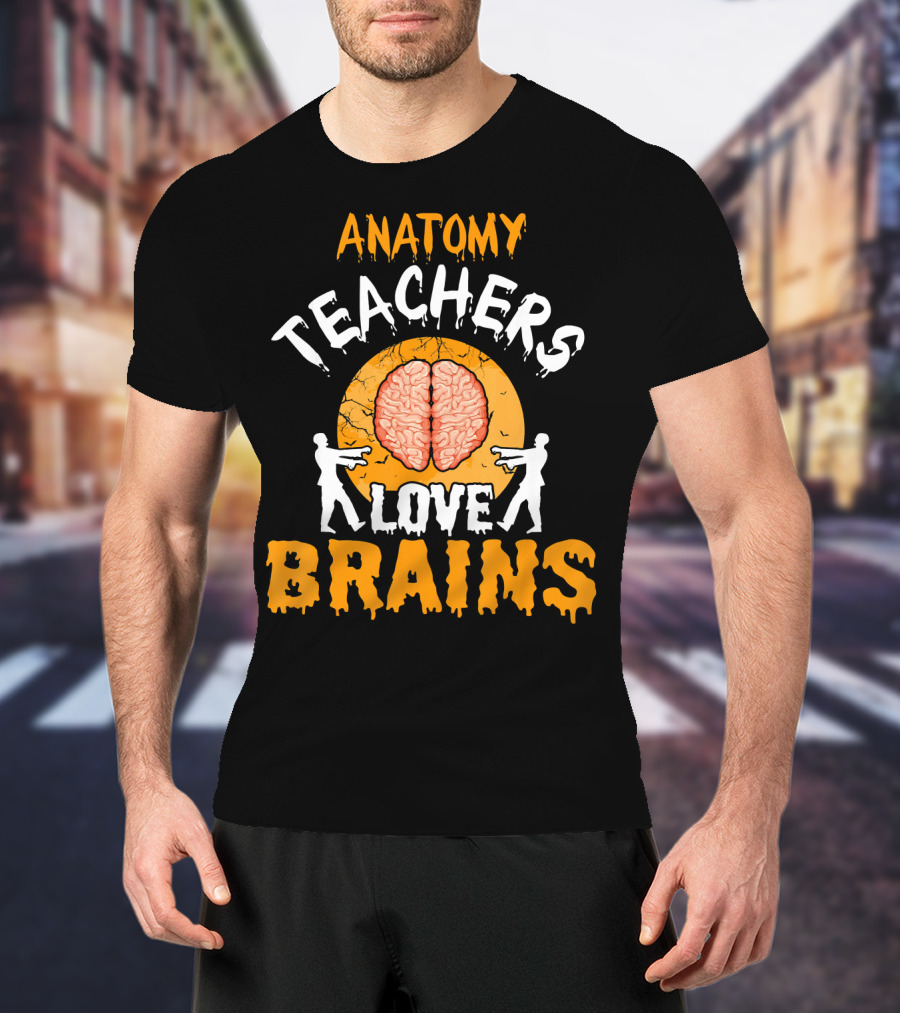 Anatomy Teachers Love Brains Halloween Zombie T-Shirt