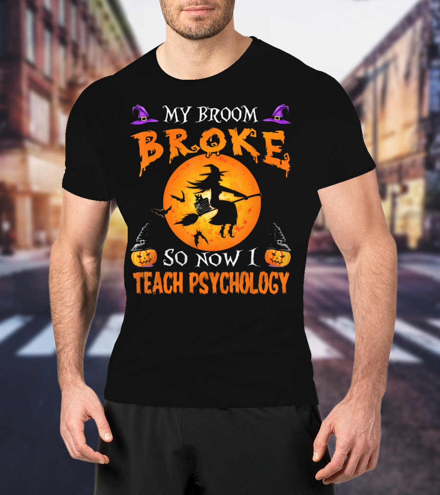 My Broom Broke Halloween Witch Now I Teach Psychology T-Shirt