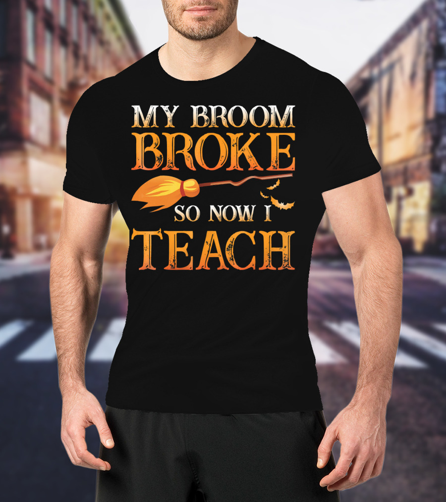 My Broom Broke So Now I Teach T-Shirt