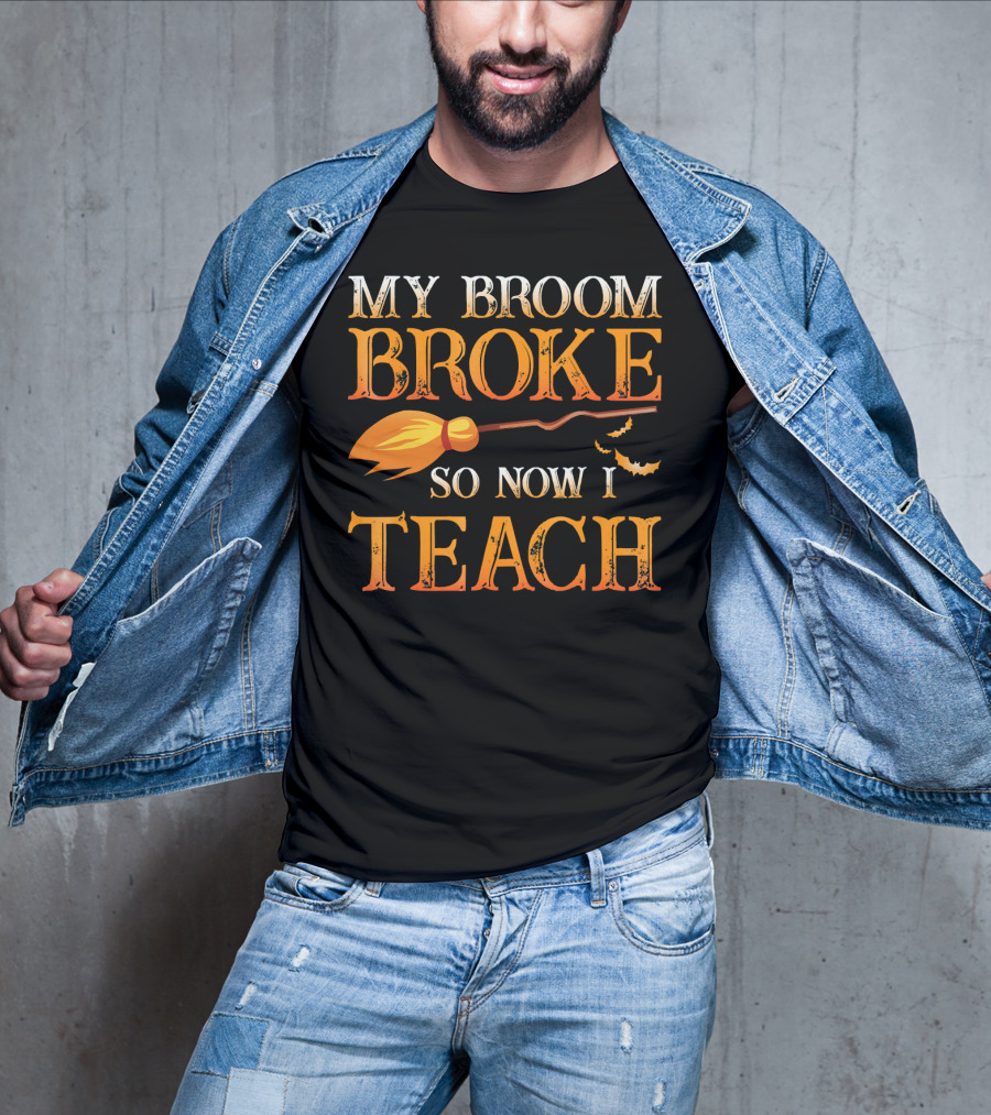 My Broom Broke So Now I Teach T-Shirt
