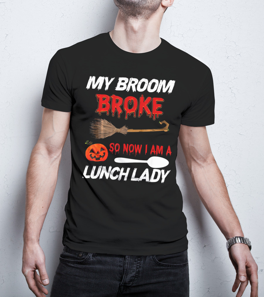 My Broom Broke So Now I Am A Lunch Lady Pumpkin Spoon Halloween T-Shirt
