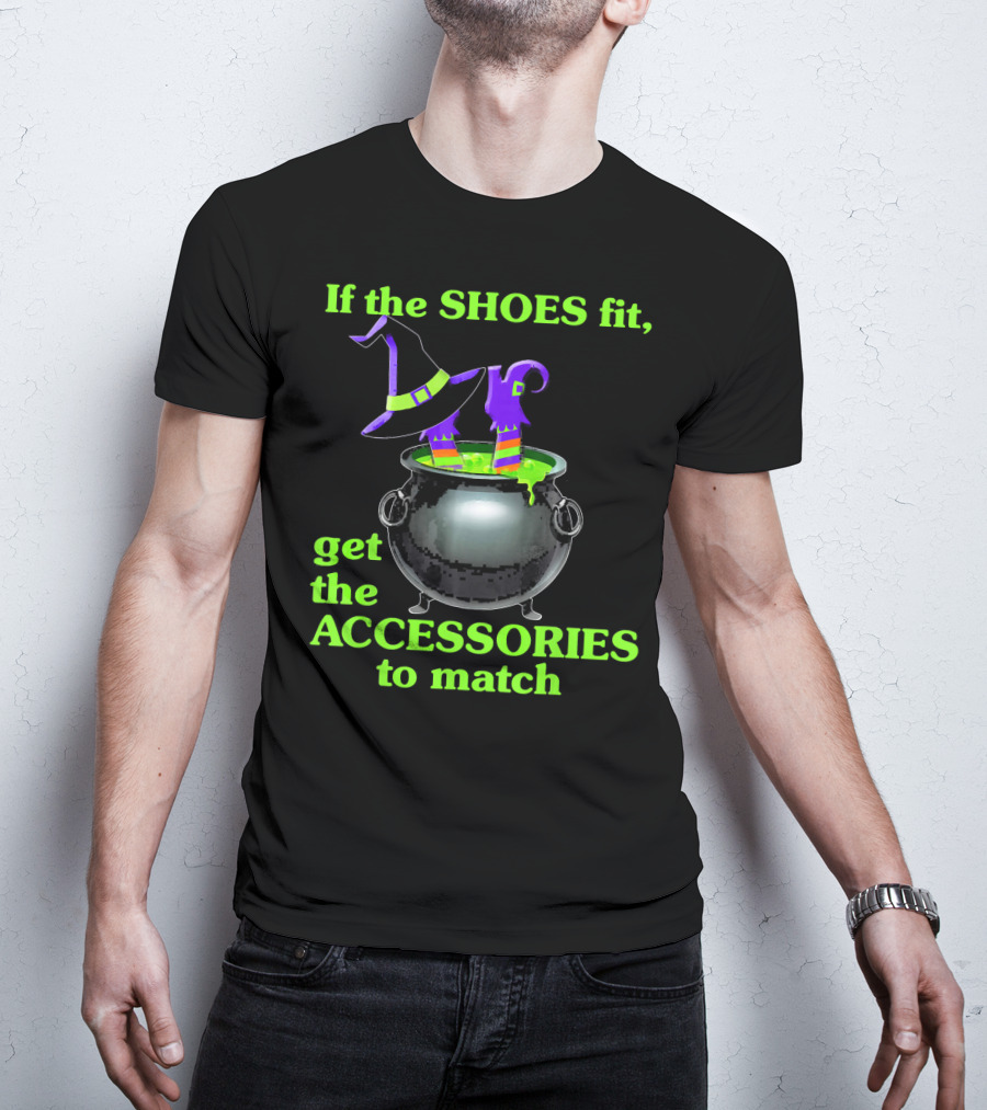 If The Shoes Fit Witch Cauldron Halloween Accessories Matching T-Shirt