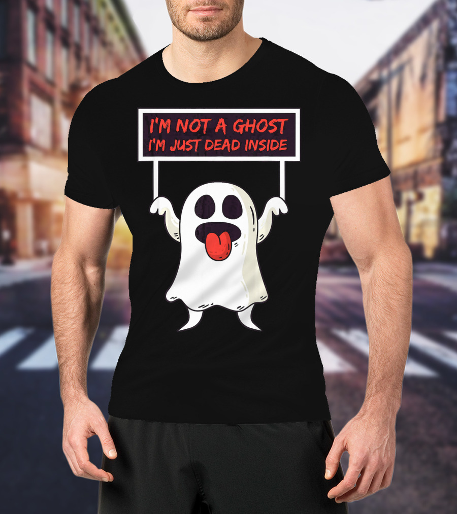 I'm Not A Ghost I'm Just Dead Inside Sad Ghost Holding Sign T-Shirt