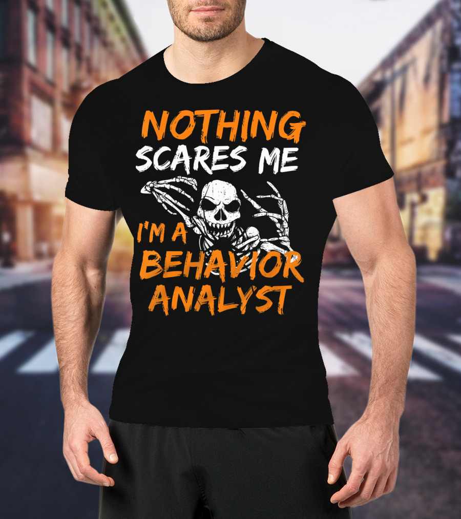 Nothing Scares Me I'm A Behavior Analyst Skeleton Halloween T-Shirt