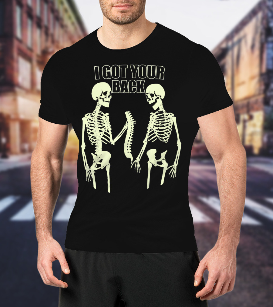 I Got Your Back Funny Skull And Skeleton Spinal Bone Humor T-Shirt