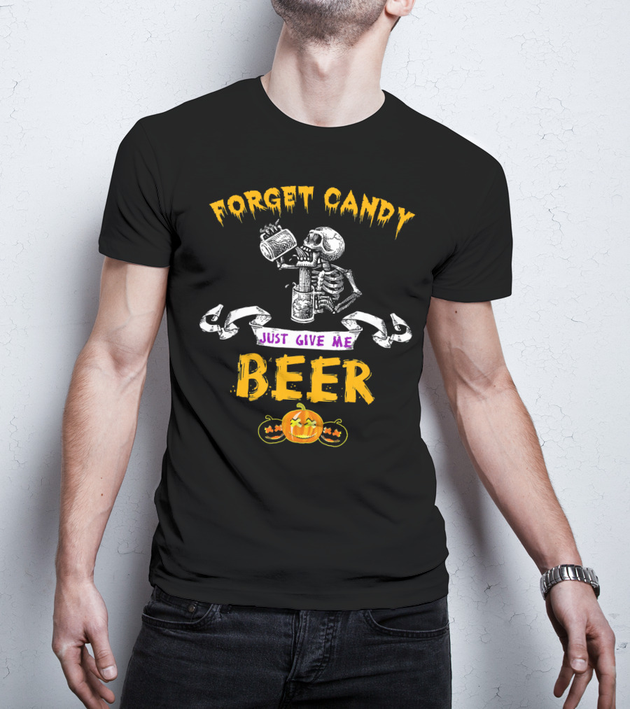 Forget Candy Just Give Me Beer Skeleton Halloween Pumpkin T-Shirt