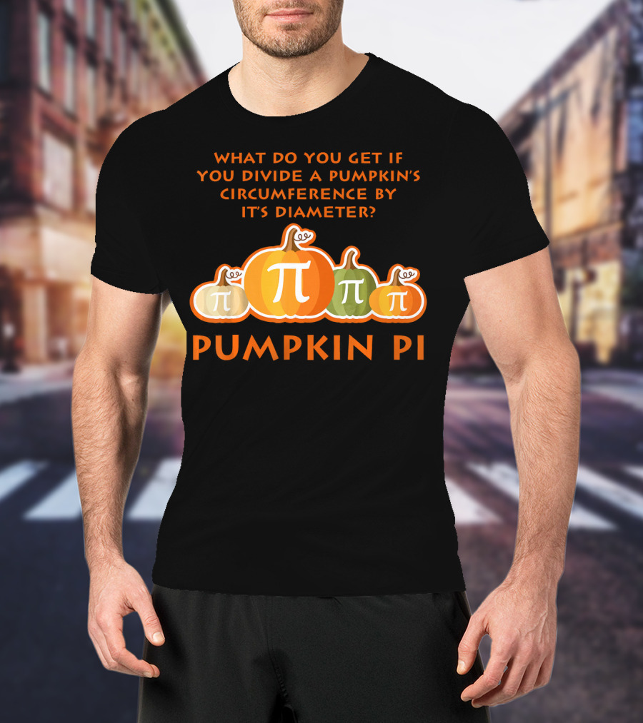 What Do You Get If You Divide A Pumpkin's Circumference By Its Diameter Pumpkin Pi Math Funny Pumpkins T-Shirt