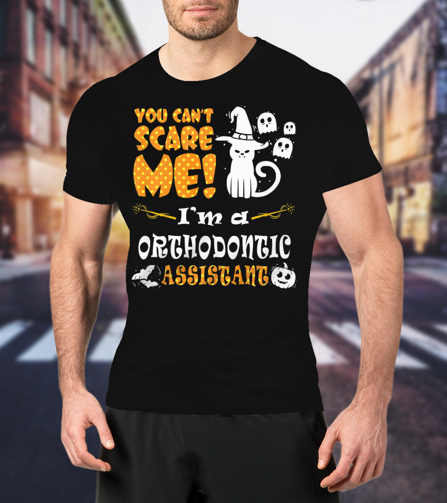 You Can't Scare Me I'm A Orthodontic Assistant T-Shirt
