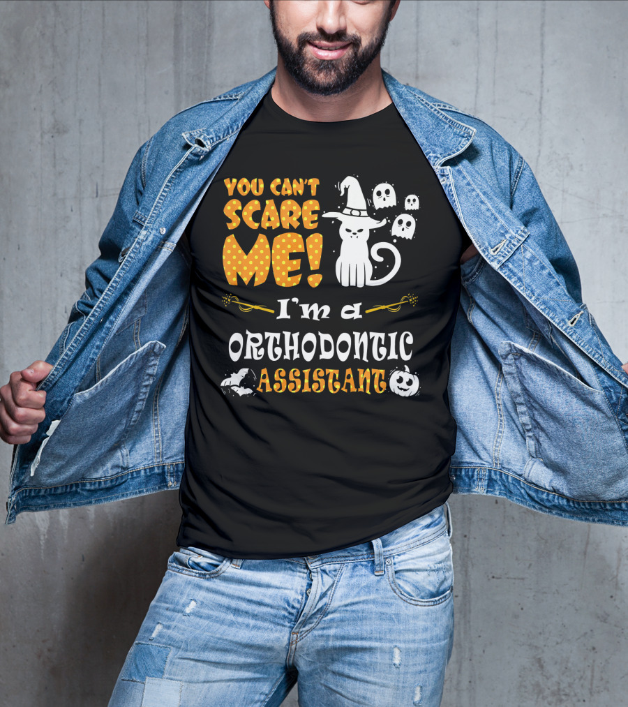 You Can't Scare Me I'm A Orthodontic Assistant T-Shirt