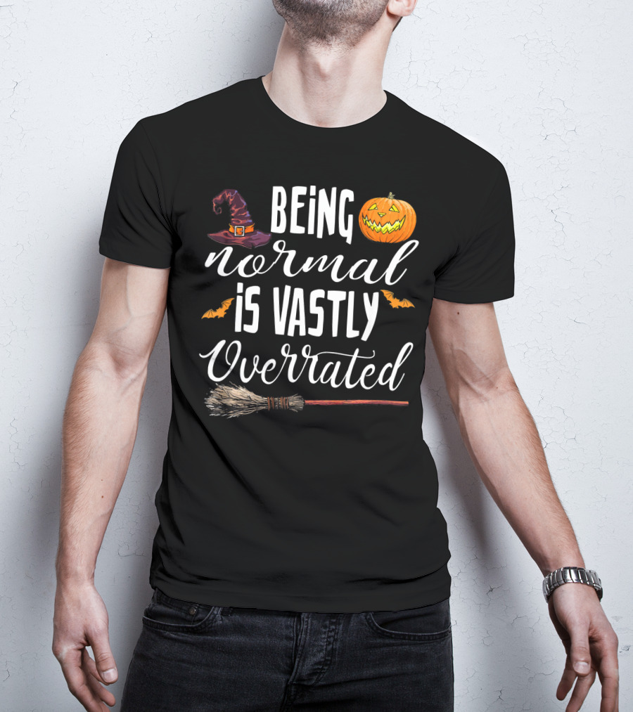 Being Normal Is Vastly Overrated Halloween Pumpkin Witch Hat Broomstick T-Shirt