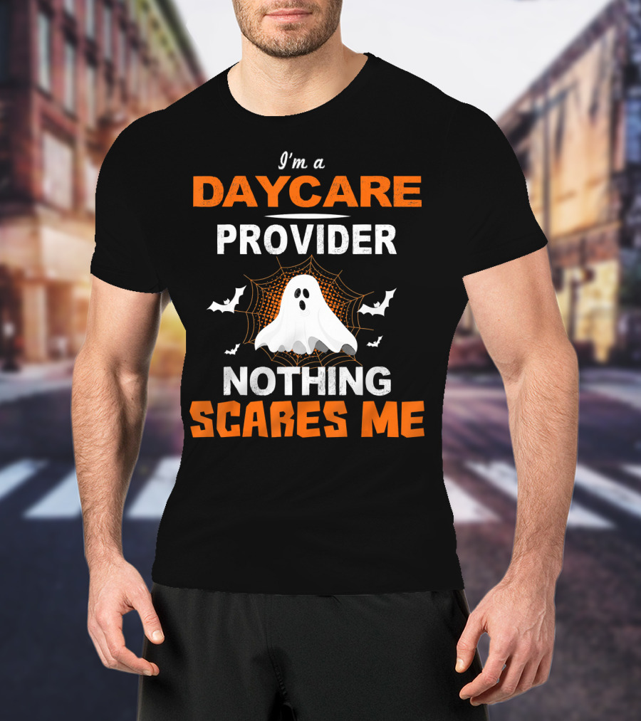 I'm A Daycare Provider Nothing Scares Me Ghost Halloween T-Shirt