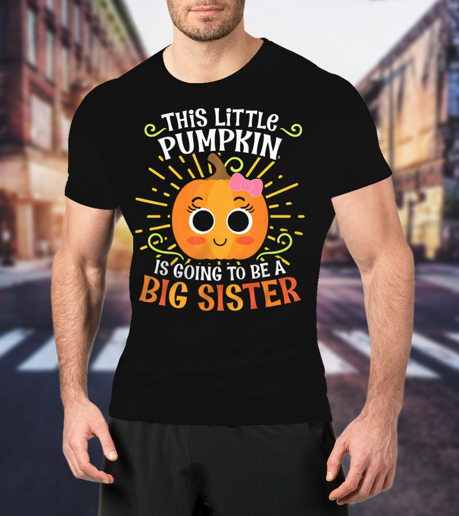 This Little Pumpkin Is Going To Be A Big Sister Cute Halloween T-Shirt