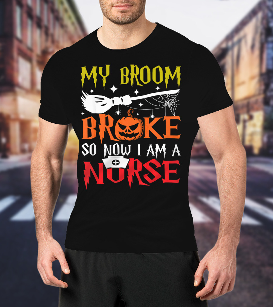 My Broom Broke So Now I Am A Nurse Pumpkin Halloween T-Shirt