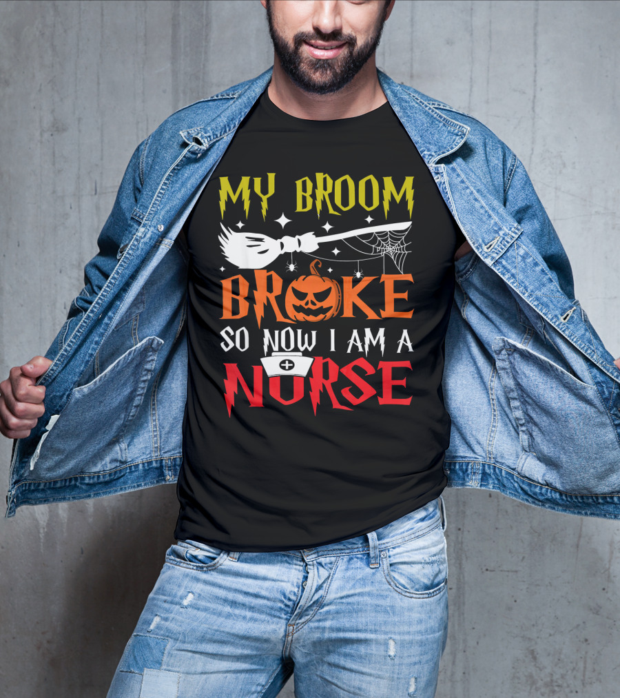 My Broom Broke So Now I Am A Nurse Pumpkin Halloween T-Shirt