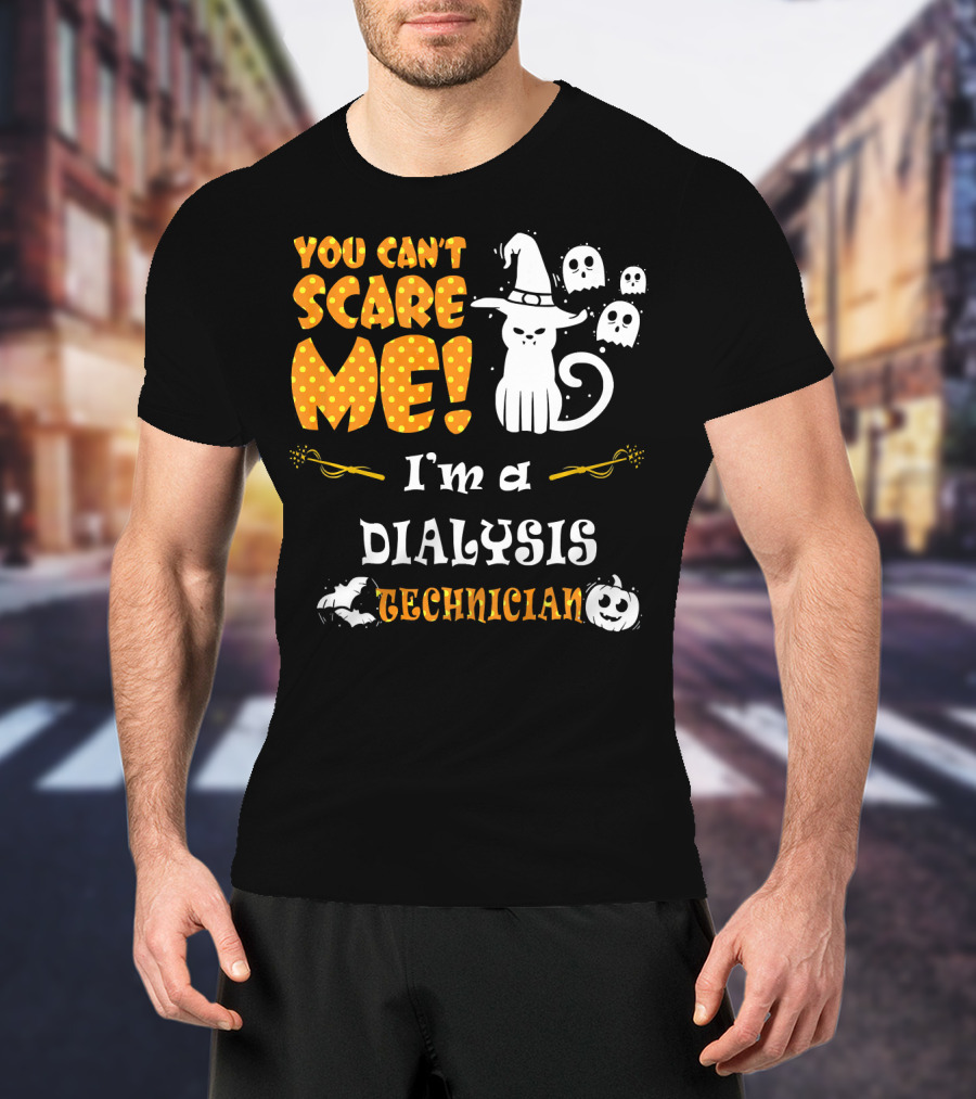 You Can't Scare ME I'm A Dialysis Technician T-Shirt