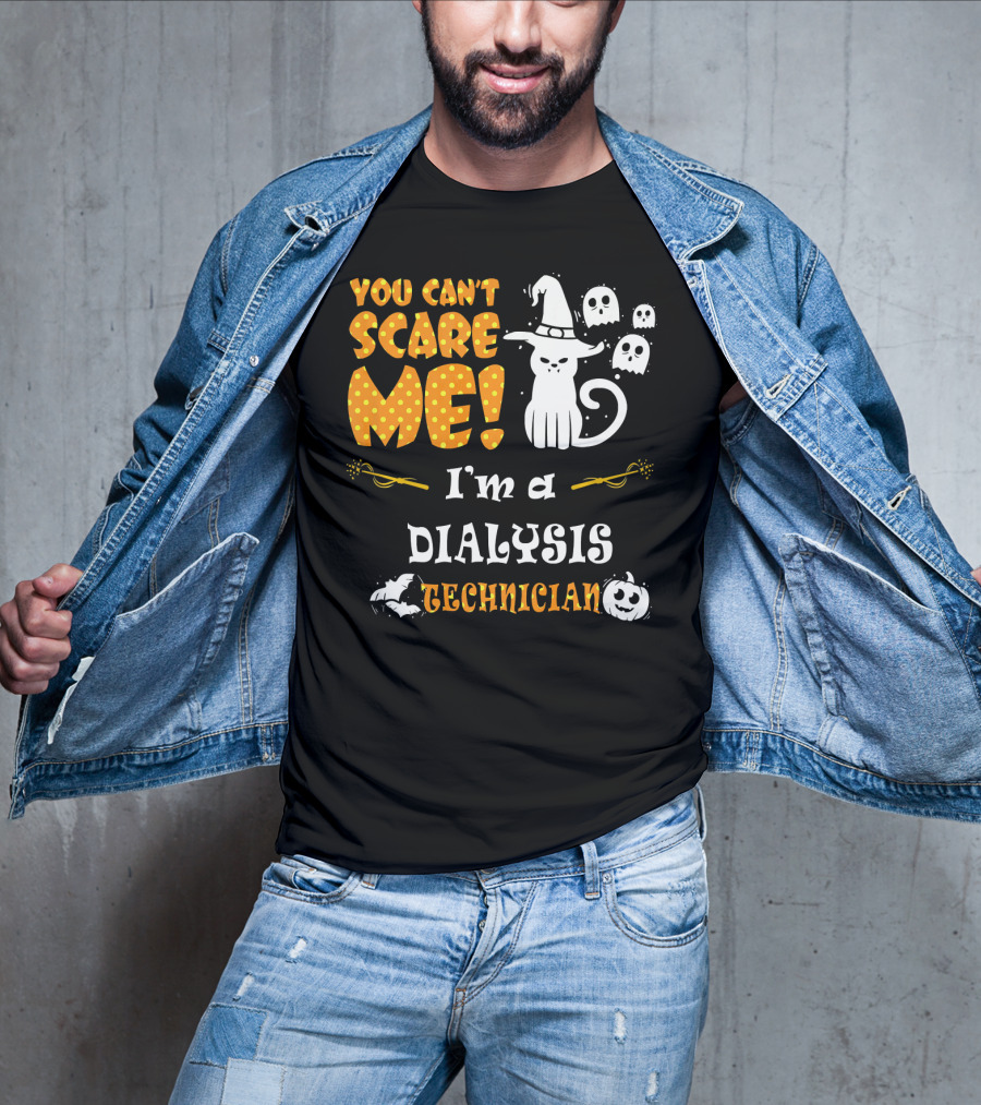 You Can't Scare ME I'm A Dialysis Technician T-Shirt