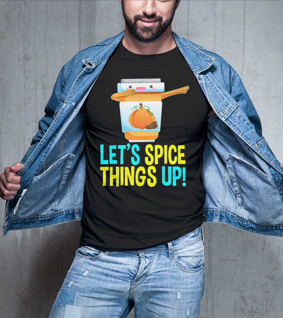 Let's Spice Things Up Pumpkin Spice Latte T-Shirt