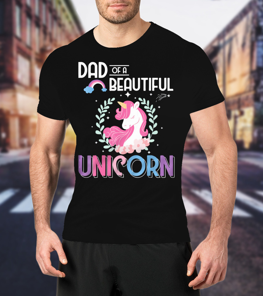 Dad Of A Beautiful Unicorn T-Shirt