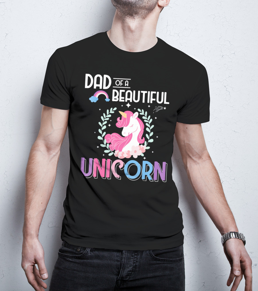 Dad Of A Beautiful Unicorn T-Shirt