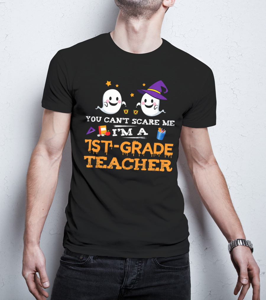 You Can't Scare Me I'm A 1st-Grade Teacher Halloween Ghosts Hat And School Supplies T-Shirt
