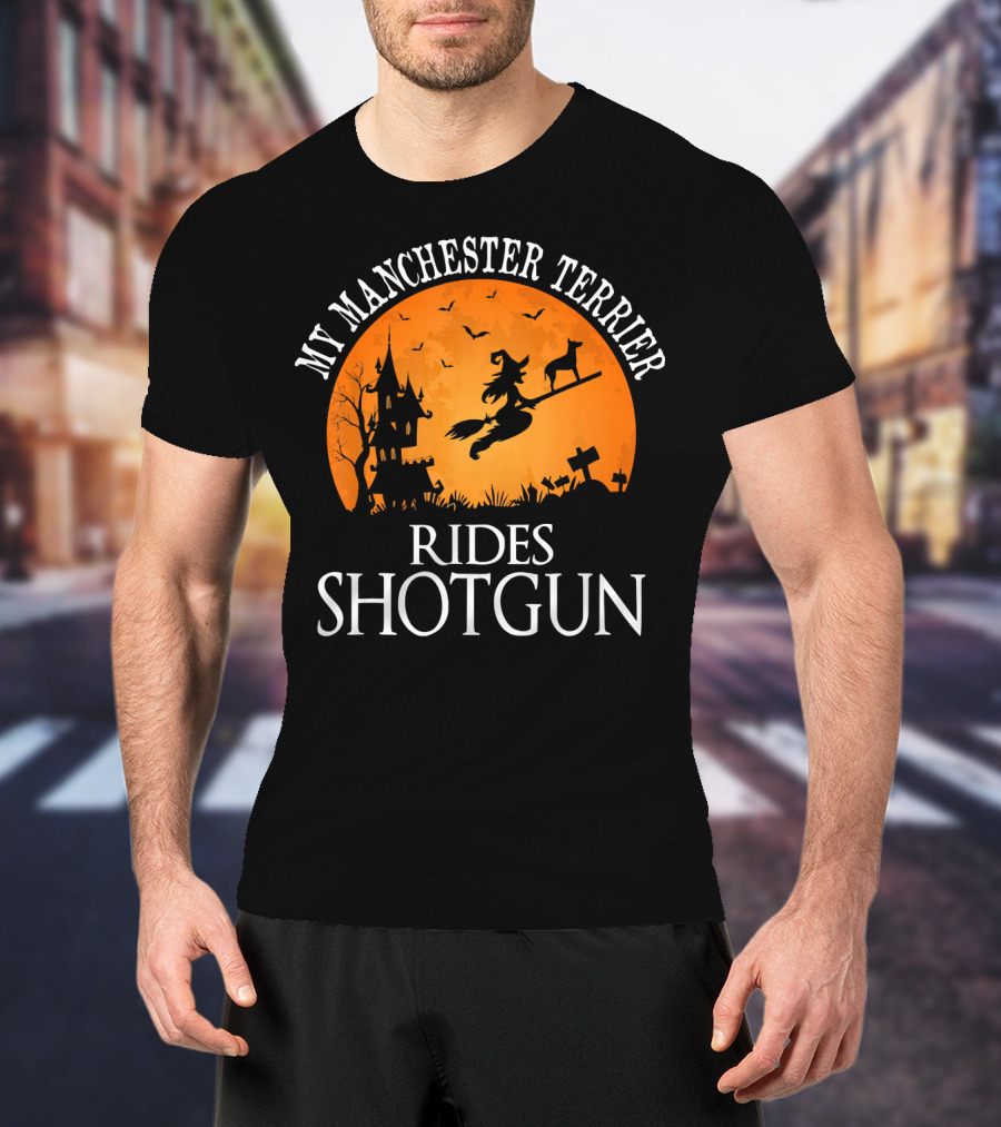 My Manchester Terrier Rides Shotgun Witch Halloween Scene T-Shirt