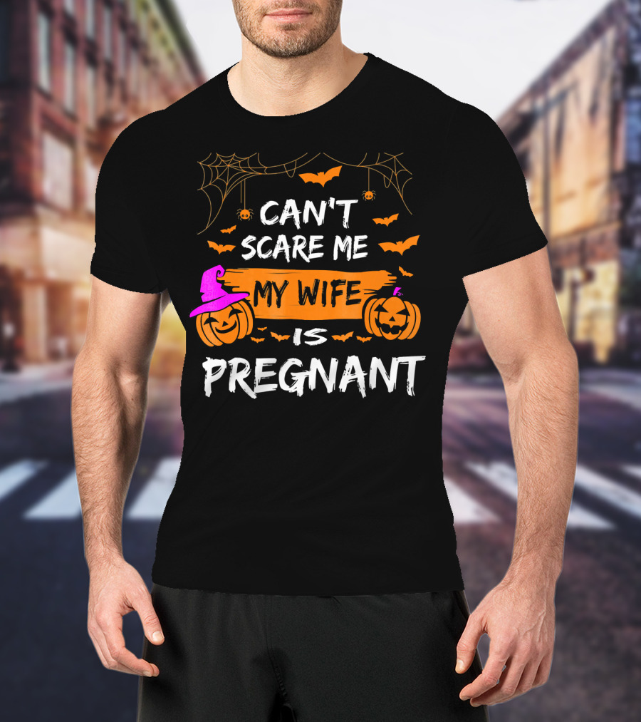 Can't Scare Me My Wife Is Pregnant Halloween Pumpkins Bats Spiders T-Shirt