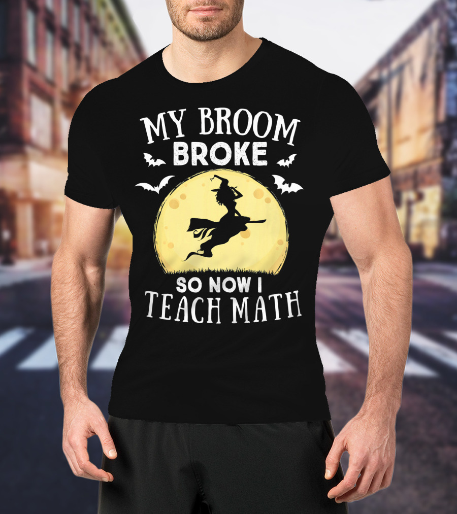 My Broom Broke So Now I Teach Math Halloween Witch Flying Bats Moon T-Shirt